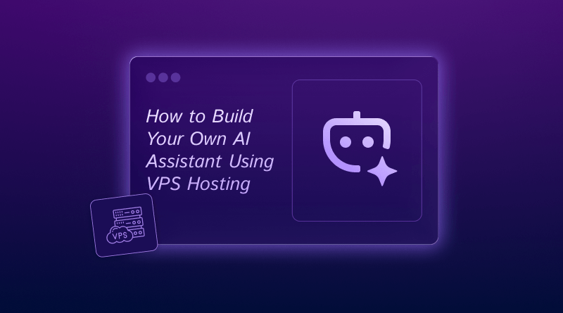 How to Build Your Own AI Assistant Using VPS Hosting